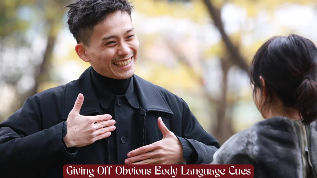 Giving Off Obvious Body Language Cues